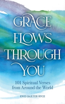 Grace Flows Through You: 101 Spiritual Verses from Around the World
