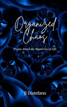 Organized Chaos Poems About the Mysteries of Life