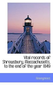 Paperback Vital Records of Shrewsbury, Massachusetts, to the End of the Year 1849 Book