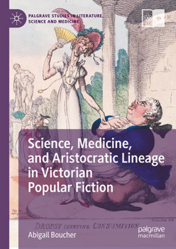 Hardcover Science, Medicine, and Aristocratic Lineage in Victorian Popular Fiction Book