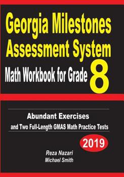Paperback Georgia Milestones Assessment System Math Workbook for Grade 8: Abundant Exercises and Two Full-Length GMAS Math Practice Tests Book