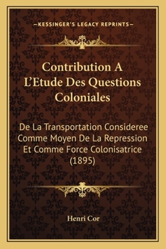 Paperback Contribution A L'Etude Des Questions Coloniales: De La Transportation Consideree Comme Moyen De La Repression Et Comme Force Colonisatrice (1895) [French] Book