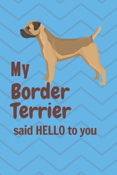 My Border Terrier said HELLO to you: For Border Terrier Dog Fans