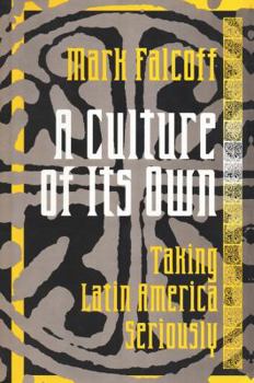 Hardcover A Culture of Its Own: Taking Latin America Seriously Book