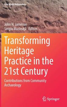 Hardcover Transforming Heritage Practice in the 21st Century: Contributions from Community Archaeology Book