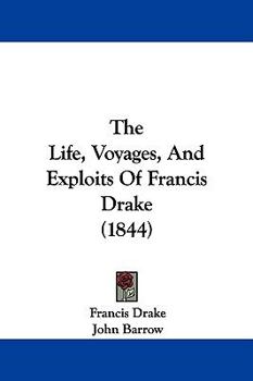 Paperback The Life, Voyages, And Exploits Of Francis Drake (1844) Book