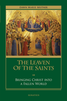 Paperback The Leaven of the Saints: Bringing Christ Into a Fallen World Book