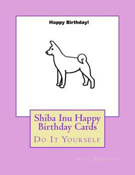 Shiba Inu Happy Birthday Cards: Do It Yourself