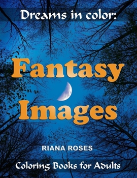 Paperback Dreams in Color: FANTASY IMAGES. Coloring Books for Adults. Book