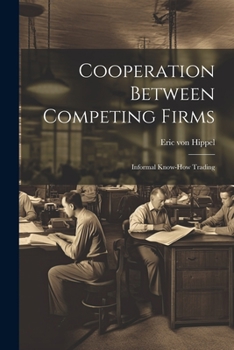 Paperback Cooperation Between Competing Firms: Informal Know-how Trading Book