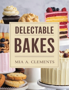 Paperback Delectable Bakes: Recipes for Pizza, Cookies, Cakes, and Pies Book