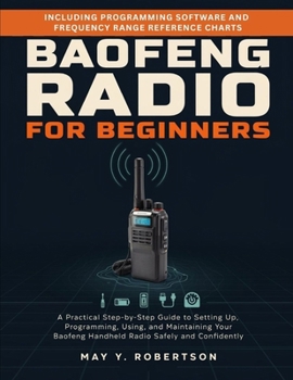 Paperback Baofeng Radio for Beginners: The Complete Beginner's Guide to Setup, Programming, Operation, and Mastery of Your Baofeng Handheld Radio Book