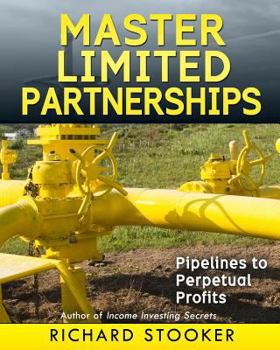 Paperback Master Limited Partnerships: High Yield, Ever Growing Oil Stocks Income Investments for a Secure, Worry Free and Comfortable Retirement Book