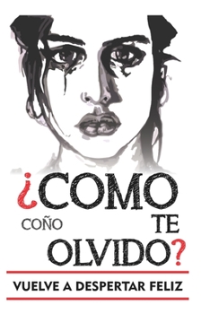 Paperback Como coño te olvido: Versión para olvidar a un hombre. Escrito por alguien pasándolo tan jodido como tú mientras conseguí olvidar a mi ex. [Spanish] Book