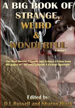 Paperback A Big Book of Strange, Weird, and Wonderful: The Best Horror, Fantasy, and Science Fiction from the pages of "An Unforgettable E-Fiction Quarterly"" Book