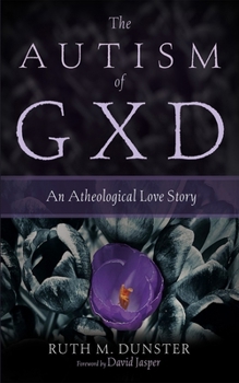 Hardcover The Autism of Gxd: An Atheological Love Story Book