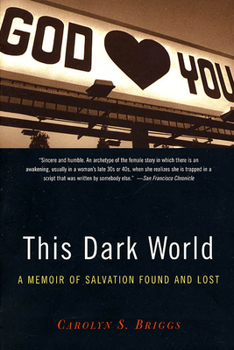 Paperback This Dark World: A Memoir of Salvation Found and Lost Book
