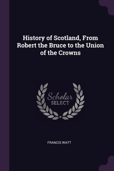 Paperback History of Scotland, From Robert the Bruce to the Union of the Crowns Book