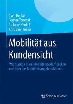 Paperback Mobilität Aus Kundensicht: Wie Kunden Ihren Mobilitätsbedarf Decken Und Über Das Mobilitätsangebot Denken [German] Book