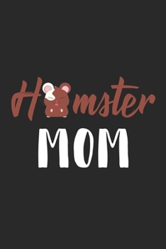 Hamster Mom: Lined Notebook for Hamster Lovers College / Journal Gift, 120 pages, 6x9 for Writing & Journaling