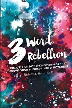 Paperback 3 Word Rebellion: Create a One-of-a-Kind Message that Grows Your Business into a Movement Book