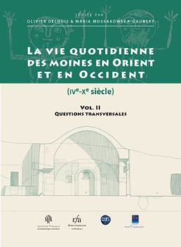 Vie Quotidienne Des Moines En Orient Et En Occident (Ive-Xe Siecle). Il-Questions Transversales