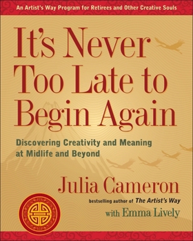 Paperback It's Never Too Late to Begin Again: Discovering Creativity and Meaning at Midlife and Beyond Book