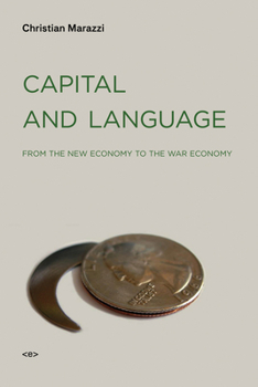 Capital and Language: From the New Economy to the War Economy - Book  of the Semiotext(e) / Foreign Agents