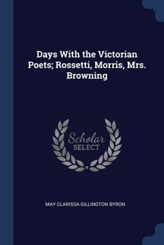 Paperback Days With the Victorian Poets; Rossetti, Morris, Mrs. Browning Book