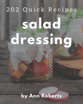 Paperback 202 Quick Salad Dressing Recipes: An Inspiring Quick Salad Dressing Cookbook for You Book