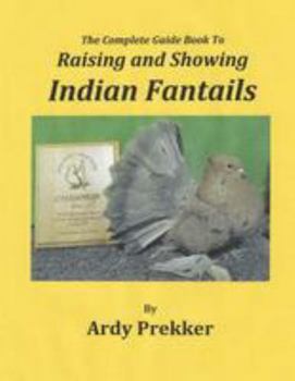 Paperback The Complete Guide Book To Raising and Showing Indian Fantails Book