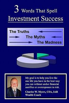 Paperback 3 Words That Spell Investment Success: The Truths, the Myths, and the Madness Book