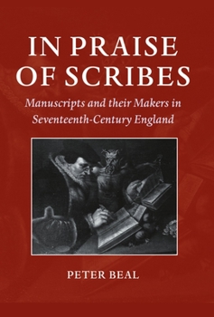 Hardcover In Praise of Scribes: Manuscripts and Their Makers in Seventeenth-Century England Book