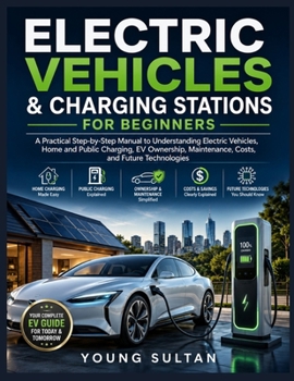 Paperback Electric Vehicles & Charging Stations For Beginners: A Practical Step-by-Step Manual to Understanding Electric Vehicles, Home and Public Charging, EV Book