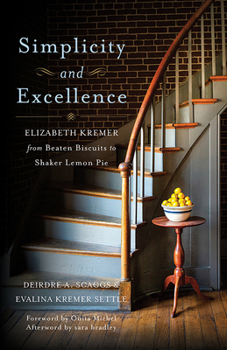 Paperback Simplicity and Excellence: Elizabeth Kremer from Beaten Biscuits to Shaker Lemon Pie Book