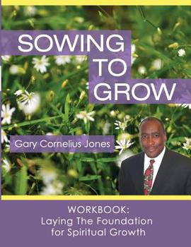 Paperback Sowing to Grow Workbook: Laying The Foundation for Spiritual Growth Book