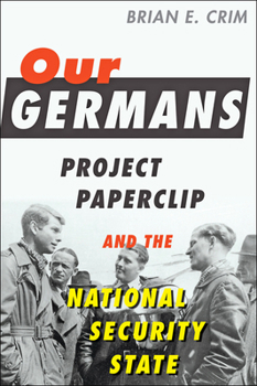 Paperback Our Germans: Project Paperclip and the National Security State Book
