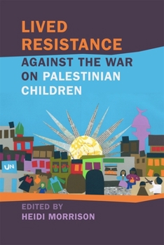 Lived Resistance against the War on Palestinian Children (Children, Youth, and War Ser.)