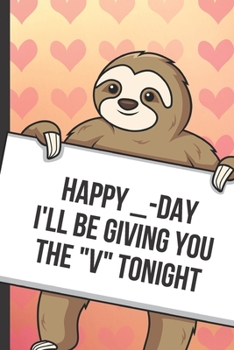 Paperback Happy V AY Ill Be Giving You The D Tonight: Funny Sloth with a Loving Valentines Day Message Notebook with Red Heart Pattern Background Cover. Be My V Book