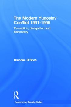 Paperback Perception and Reality in the Modern Yugoslav Conflict: Myth, Falsehood and Deceit 1991-1995 Book