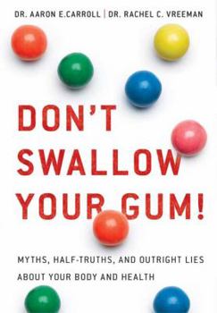 Paperback Don't Swallow Your Gum!: Myths, Half-Truths, and Outright Lies about Your Body and Health Book