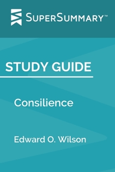 Paperback Study Guide: Consilience by Edward O. Wilson (SuperSummary) Book