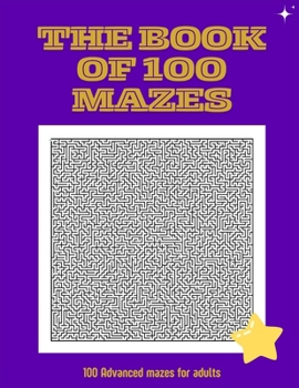 Paperback The Book of 100 mazes: 100 advanced mazes for adults, does not include solution Book