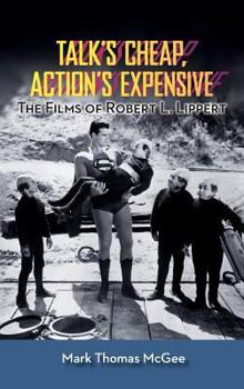 Hardcover Talk's Cheap, Action's Expensive - The Films of Robert L. Lippert (hardback) Book