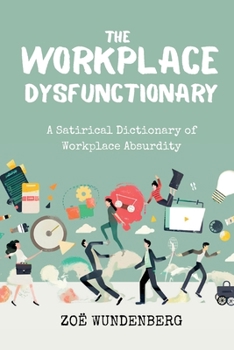 Paperback The Workplace Dysfunctionary: A Satirical Dictionary of Workplace Absurdity Book