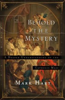 Paperback Behold the Mystery: A Deeper Understanding of the Catholic Mass Book