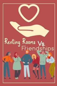 Paperback Renting Rooms vs. Friendships: Can Friends Share Living Spaces Successfully? Book