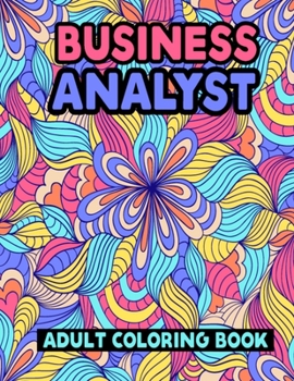 Paperback Business Analyst Adult Coloring Book: Funny Word Coloring Book for Business Analysts - Personalized Business Analyst Gifts for Relaxation, Business An Book