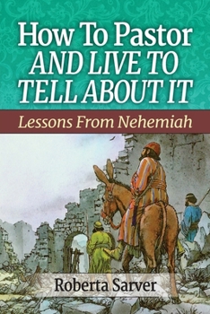 Paperback How to Pastor and Live to Tell About It: Lessons from Nehemiah Book