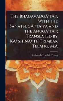 Hardcover The BhagavadgÃ&#131;Â(R)tÃ&#131;Â[, With the SanatsugÃ&#131;Â[tÃ&#131;Â(R)ya and the AnugÃ&#131;Â(R)tÃ&#131;Â[; Translated by KÃ&#131;Â[shinÃ&#131;Â[t Book